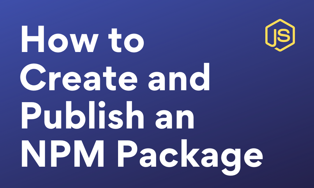 How To Create And Publish An Npm Package Codeforgeek