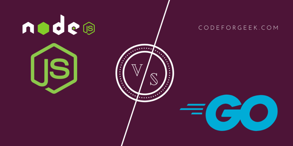 Nodejs Vs Go Comparative Guide To Choosing The Best Backend Technology