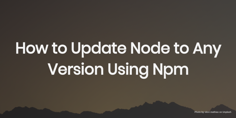 How to update Node to any version using Npm