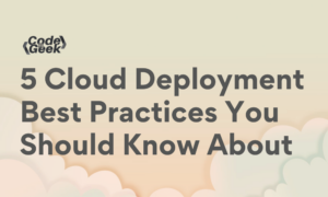 5 Cloud Deployment Best Practices You Should Know About