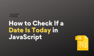 How To Check If A Date Is Today In JavaScript