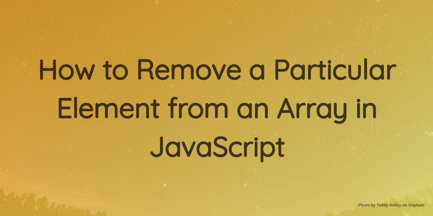 How To Remove A Particular Element From An Array In JavaScript ...