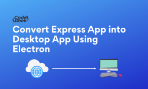 Convert Express App Into Desktop App Using Electron