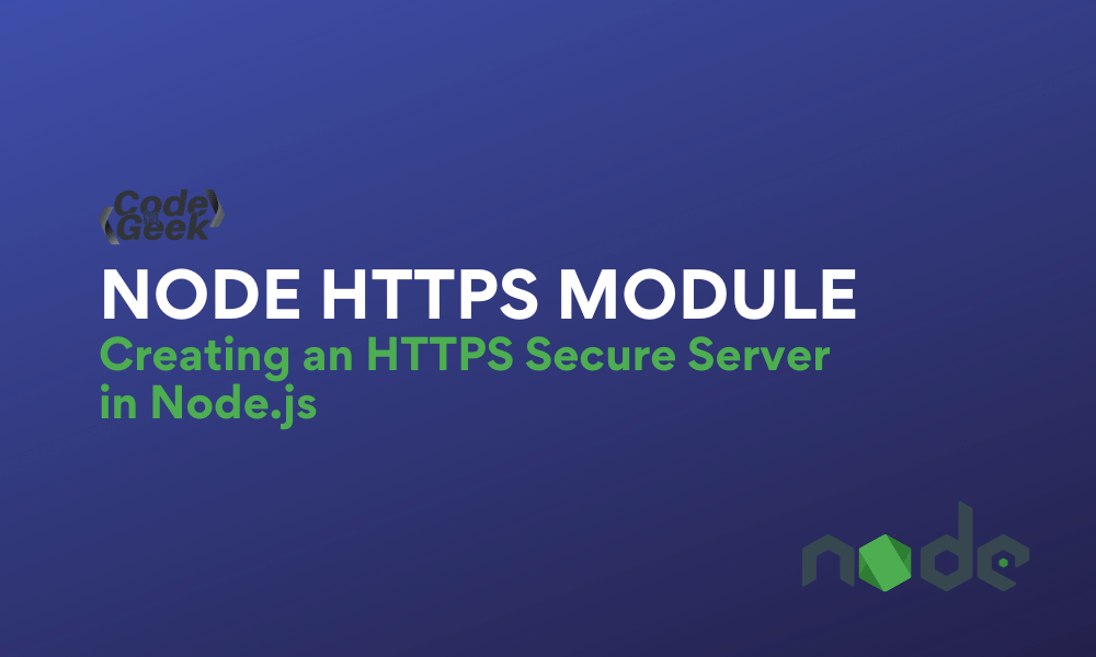 Node HTTPS Module: Creating an HTTPS Secure Server in Node.js | CodeForGeek