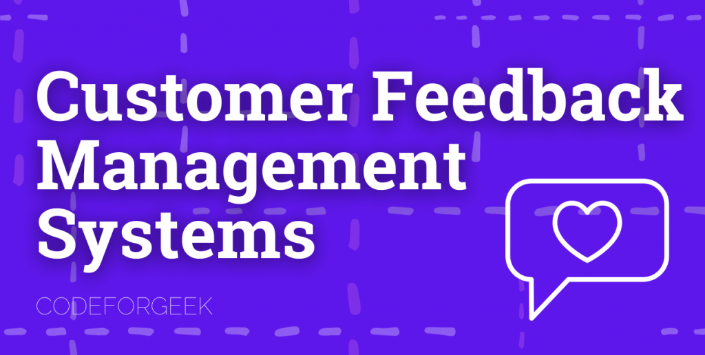 Customer Feedback Management Systems - Ultimate 2021 Blog