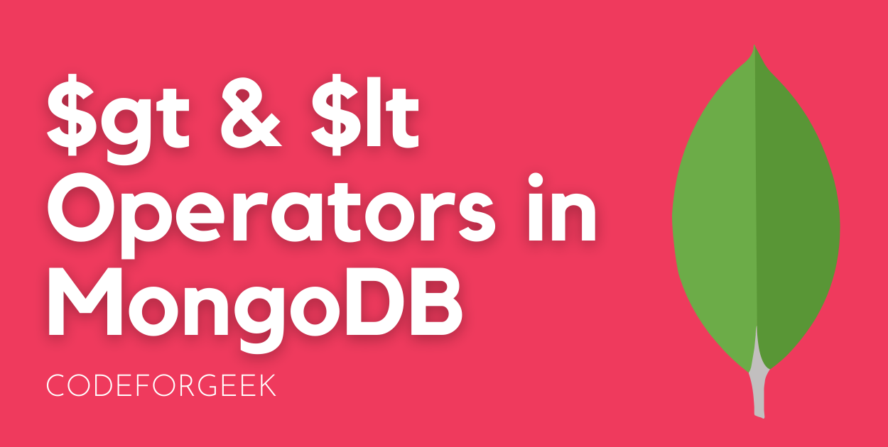 $gt And $lt Operators In MongoDB: Basic Guide | CodeForGeek