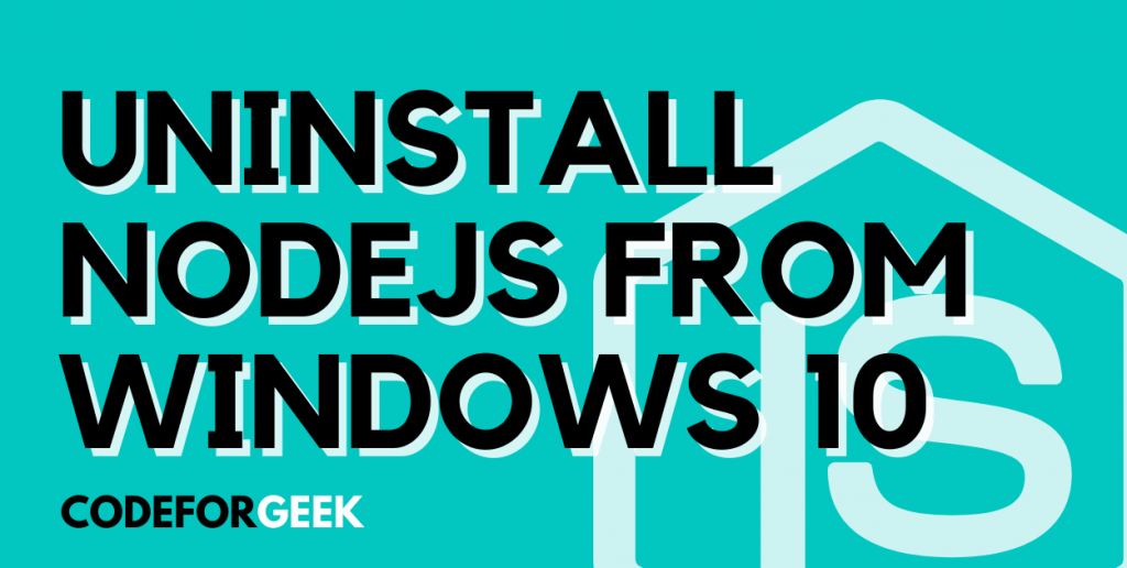 uninstall-nodejs-from-windows-quick-guide-codeforgeek