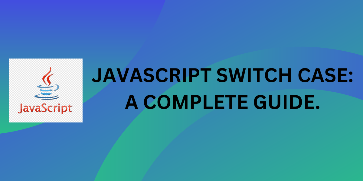 JavaScript Switch Case A Complete Guide