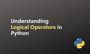 Understanding Logical Operators In Python
