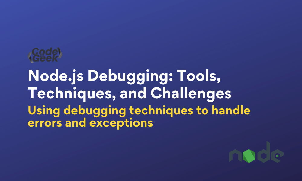 Node JS Debugging Techniques And Strategies With Examples.