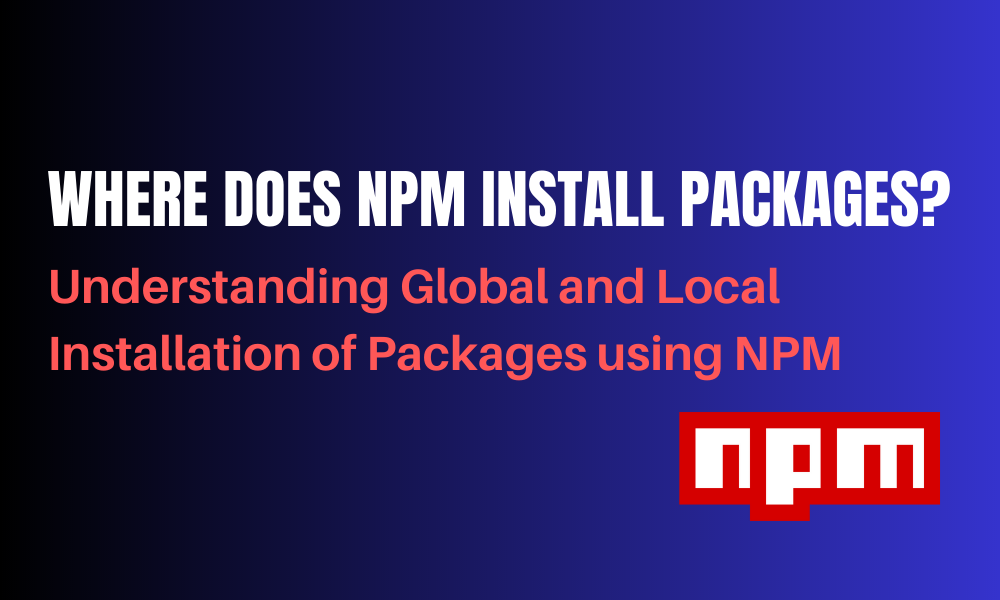 Where does NPM Install Packages? | CodeForGeek