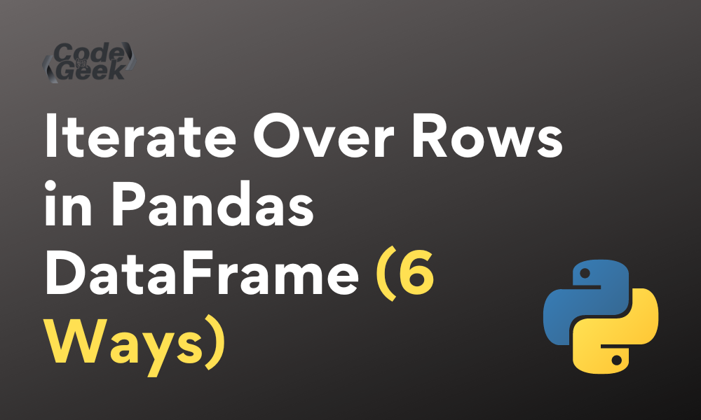 Iterate Over Rows In Pandas Dataframe 6 Ways Codeforgeek 8458