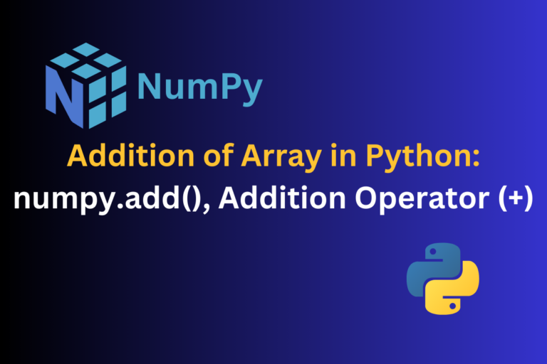 Addition Of Array In Python Numpy Add(), Addition Operator (+)
