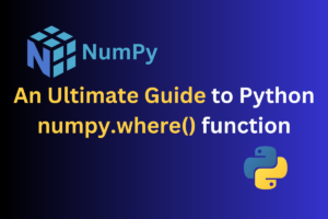 An Ultimate Guide To Python Numpy Where() Function