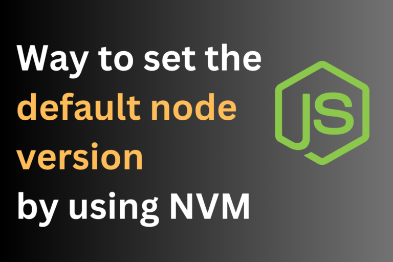 [NODE JS] Way To Set The Default Node Version By Using NVM