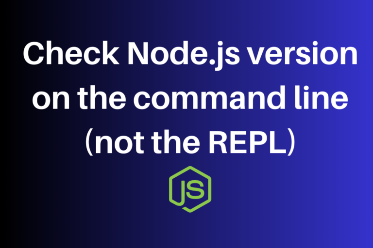Check Node Js Version On The Command Line (not The REPL)