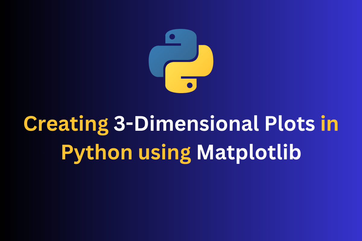 Three Dimensional Plotting In Python Using Matplotlib A Detailed Guide Codeforgeek 8673