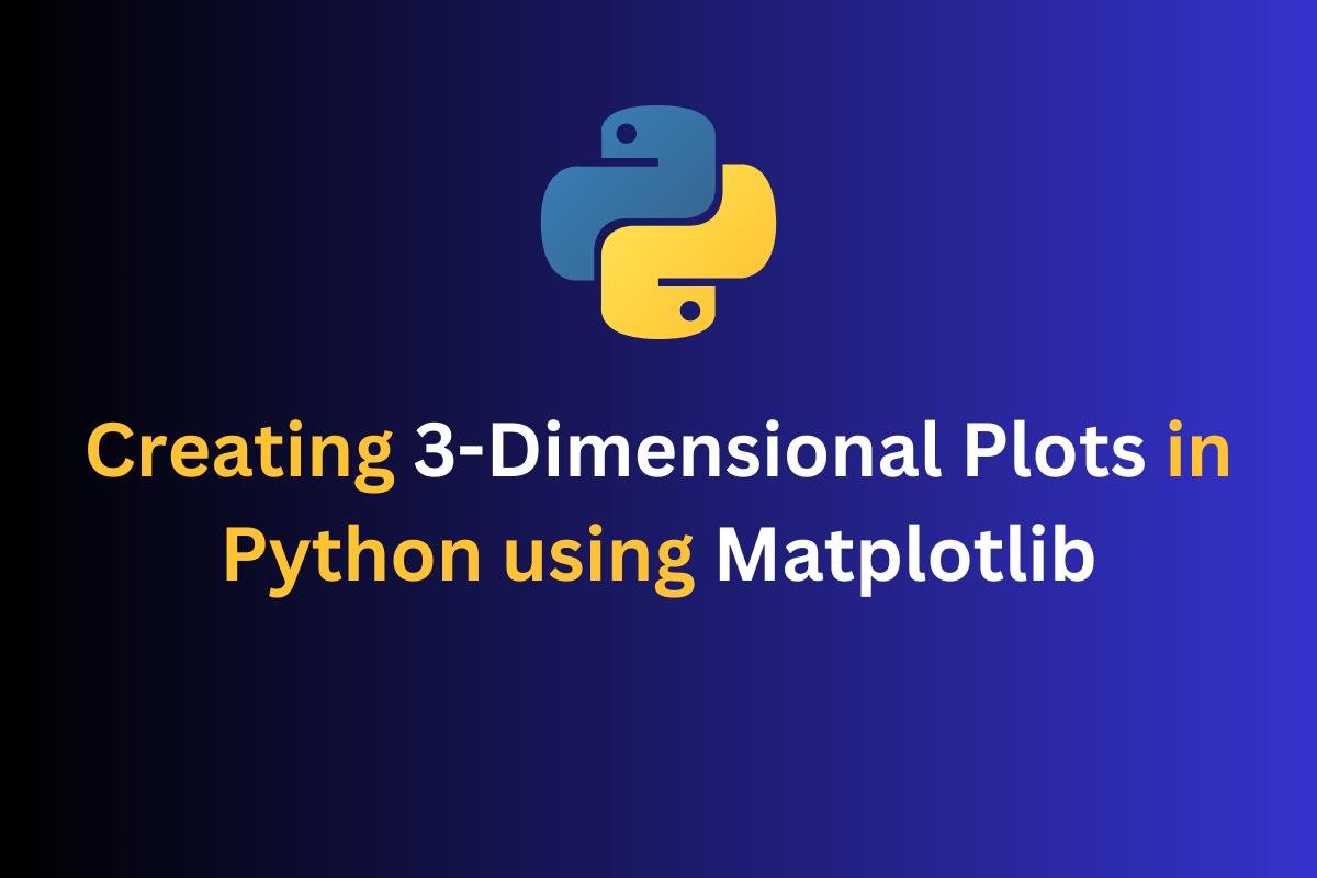 Three Dimensional Plotting In Python Using Matplotlib A Detailed Guide Codeforgeek