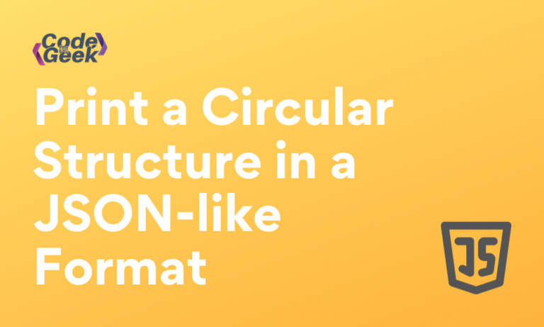 Print A Circular Structure In A JSON Like Format