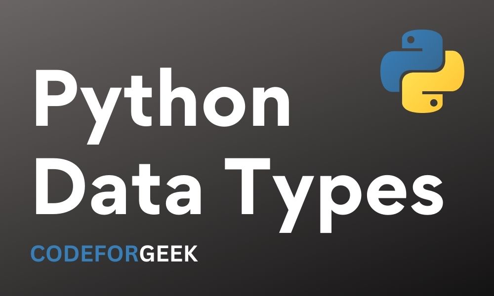 Python Data Types – Easily Explained! | CodeForGeek