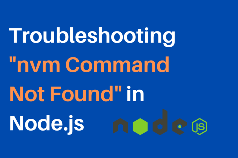 Troubleshooting Nvm Command Not Found In Node Js