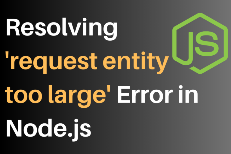 'request Entity Too Large' Error In Node Js