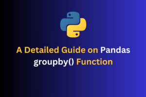 A Detailed Guide On Pandas Groupby() Function