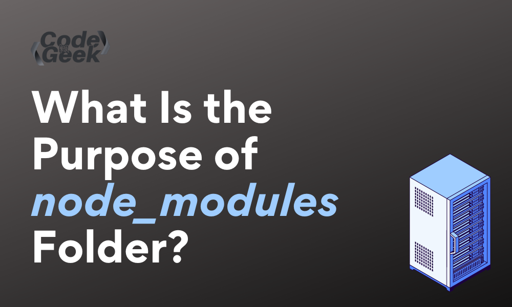 What Is The Purpose Of 'node_modules' Folder? | CodeForGeek