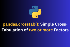 Pandas Crosstab() Simple Cross Tabulation Of Two Or More Factors
