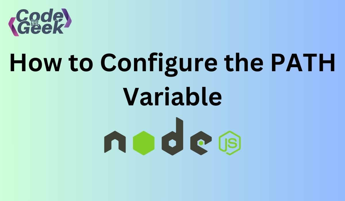 Adding Node.js to the System Path: GUI & CLI Approach | CodeForGeek