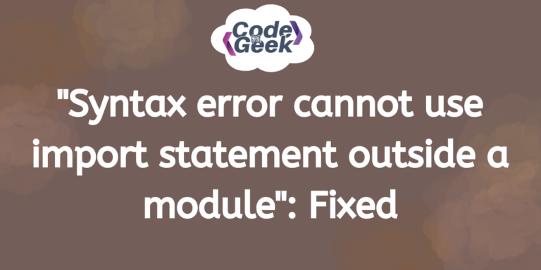 Syntax Error Cannot Use Import Statement Outside A Module Fixed