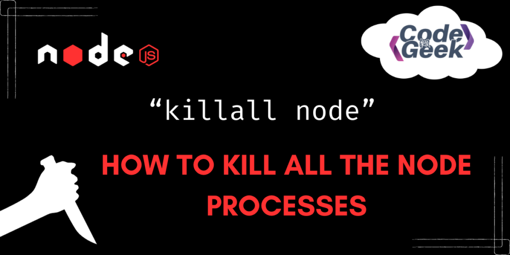 kill-all-instances-of-a-node-js-process-using-command-line-a-beginner