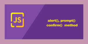 Alert(), Prompt() Confirm() Method