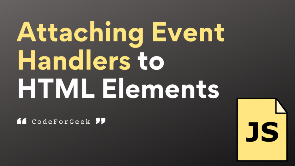 Attaching Event Handlers To HTML Elements