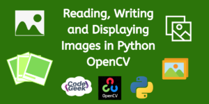 Reading, Writing And Displaying Images In Python OpenCV