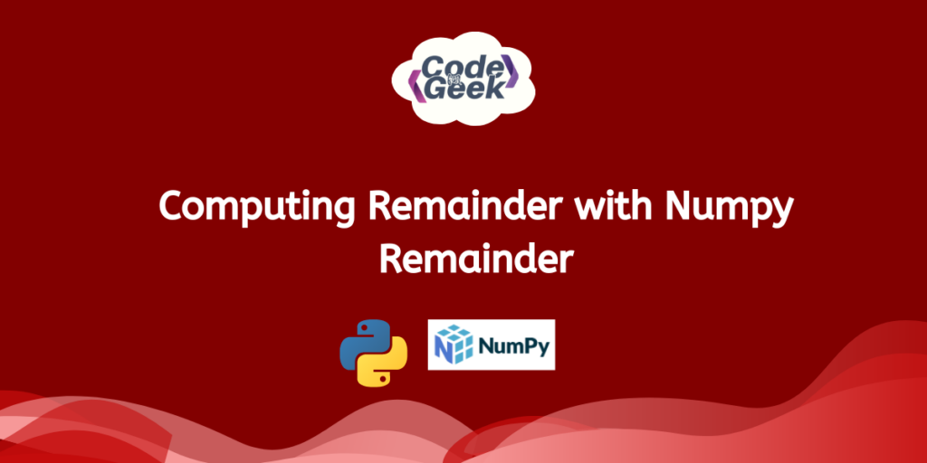 A Detailed Guide to numpy.remainder() Function in NumPy | CodeForGeek