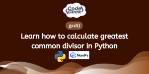 Learn How To Calculate Greatest Common Divisor In Python