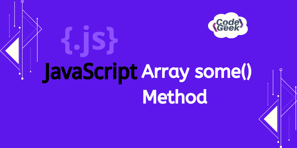 JavaScript Array some() Method | CodeForGeek