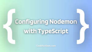 Configuring Nodemon With TypeScript