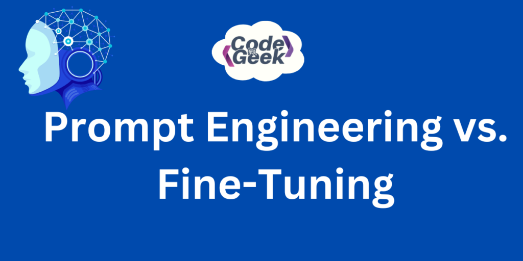 Prompt Engineering Vs Fine Tuning