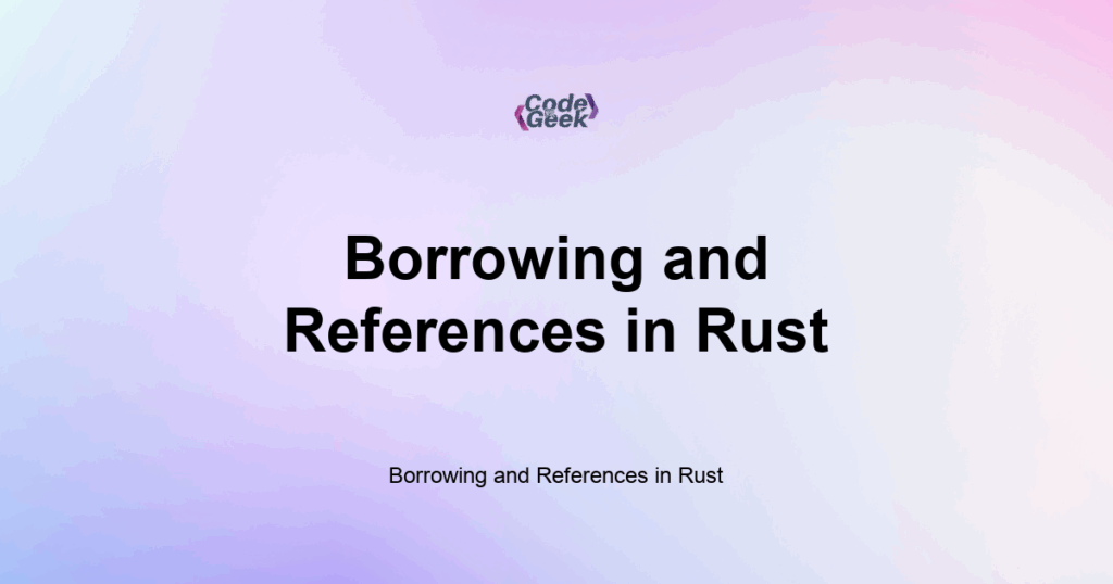 Featured Image For: Borrowing And References In Rust