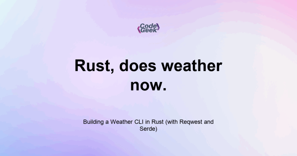 Featured Image For: Building A Weather CLI In Rust (with Reqwest And Serde)