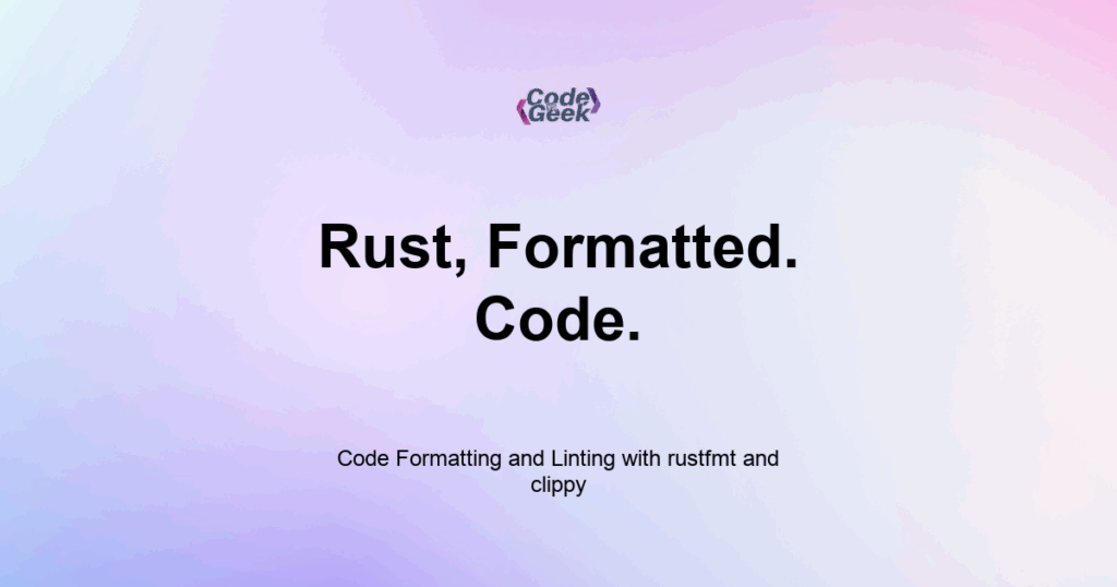 Featured Image For: Code Formatting And Linting With Rustfmt And Clippy