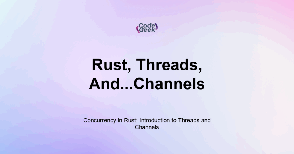 Featured Image For: Concurrency In Rust: Introduction To Threads And Channels
