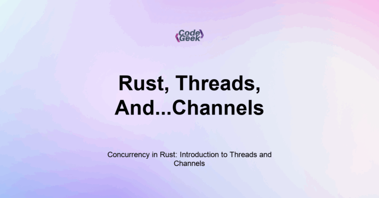 Featured Image For: Concurrency In Rust: Introduction To Threads And Channels