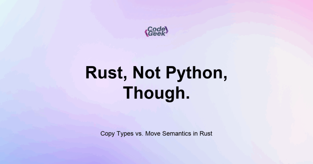 Featured Image For: Copy Types Vs Move Semantics In Rust