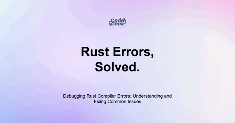 Featured Image For: Debugging Rust Compiler Errors: Understanding And Fixing Common Issues