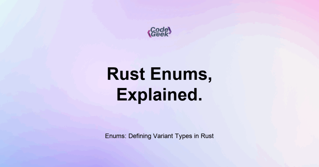 Featured Image For: Enums: Defining Variant Types In Rust