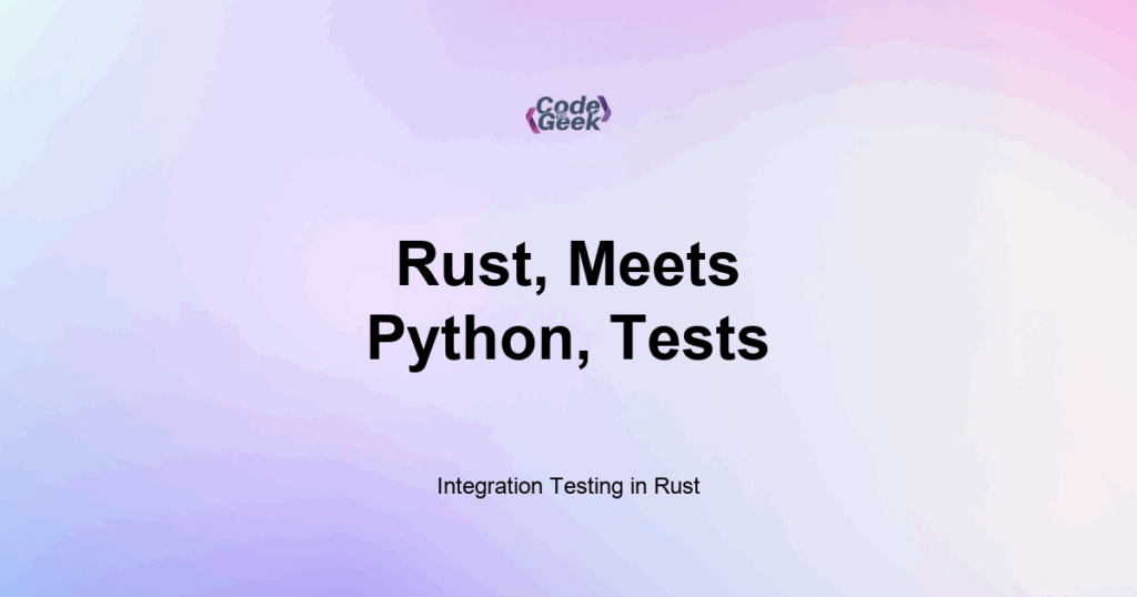 Featured Image For: Integration Testing In Rust