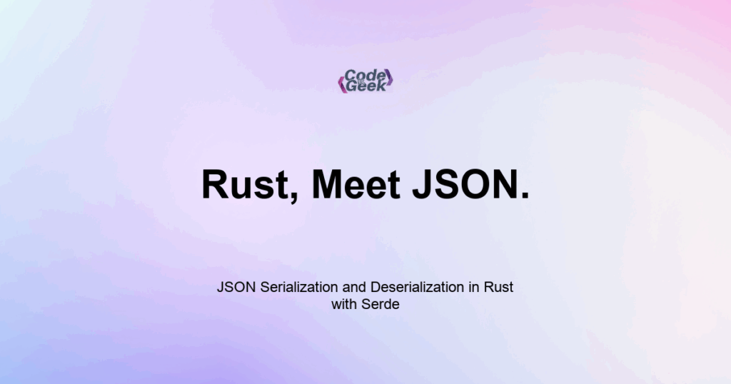 Featured Image For: JSON Serialization And Deserialization In Rust With Serde